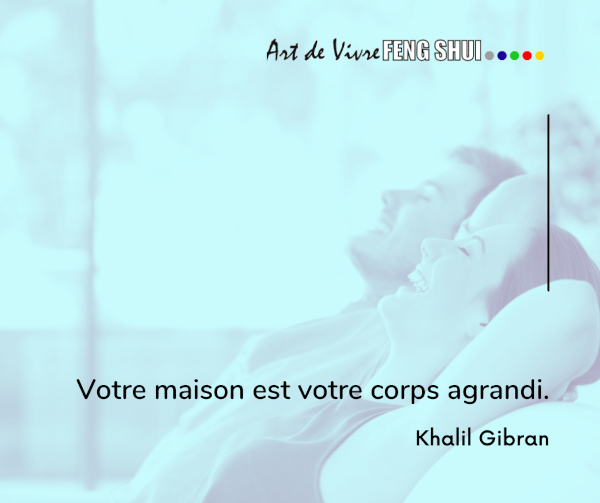 Votre maison est votre corps agrandi